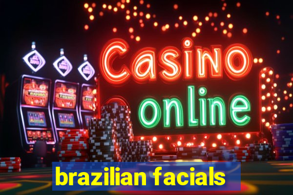 brazilian facials